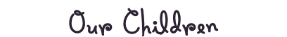 Our Children